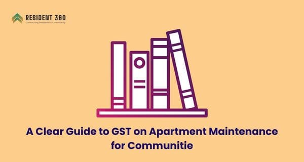 A Clear Guide to GST on Apartment Maintenance for Communitie